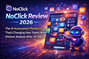 NoClick Review 2026: The AI Automation Platform That’s Changing How Teams Work (Honest Analysis After 30 Days)